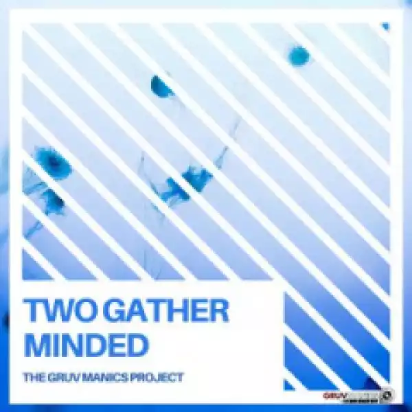 The Gruv Manics Project - Two Gather Minded (Original Mix)